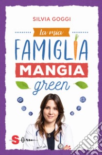 La mia famiglia mangia green libro di Goggi Silvia