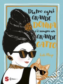 Dietro ogni grande donna c'è sempre un grande gatto libro di Mayo Lulu