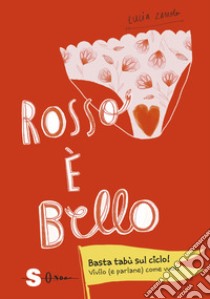 Rosso è bello. Basta tabù sul ciclo! Vivilo (e parlane) come vuoi libro di Zamolo Lucia