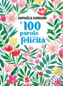 Le 100 parole della felicità libro di Giordano Raphaëlle