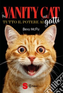 Vanity cat. Tutto il potere ai gatti libro di McFly Bexy