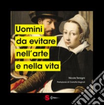 Uomini da evitare nell'arte e nella vita. Ediz. illustrata libro di Tersigni Nicole