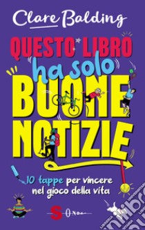 Questo libro ha solo buone notizie. 10 tappe per vincere nel gioco della vita libro di Balding Clare