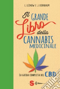 Il grande libro della cannabis medicinale. La guida completa del CBD libro di Leinow Leonard; Birnbaum Juliana; Calvi L. (cur.)