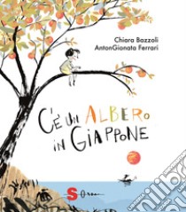 C'è un albero in Giappone. Ediz. a colori libro di Bazzoli Chiara