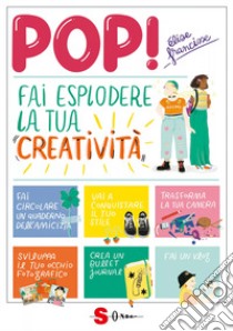 Pop! Fai esplodere la tua creatività libro di Francisse Elise