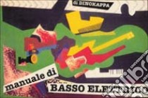 Manuale di basso. Esercizi e segreti per affrontare e perfezionare lo studio del basso libro di Dinokappa (cur.)