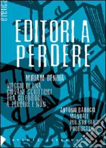 Editori a perdere libro di Bendia Miriam; Barocci Antonio