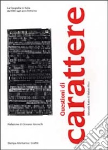 Questioni di carattere. La tipografia in Italia dal 1861 agli anni Settanta. Ediz. illustrata libro di Rattin Manuela; Ricci Matteo