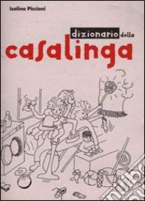 Dizionario della casalinga libro di Piccioni Isolina