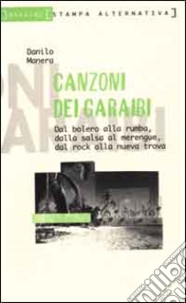 Canzoni dai Caraibi. Dal bolero alla rumba, dalla salsa al merengue, dal rock alla nueva trova libro di Manera Danilo