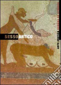 Sesso antico. Arte erotica etrusca e romana libro di Feo G. (cur.)