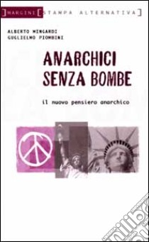 Anarchici senza bombe. Il nuovo pensiero libertario libro di Mingardi A. (cur.); Piombini G. (cur.)