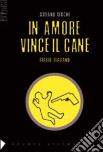 In amore vince il cane libro di Cecchi Stefano