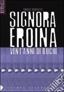 Signora eroina. Vent'anni di buchi libro di Bongusto Andrea