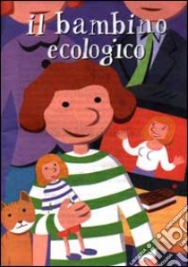 Il bambino ecologico libro di De Luca A. (cur.)