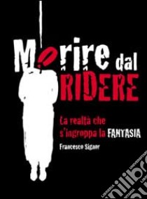 Morire dal ridere libro di Signor Francesco