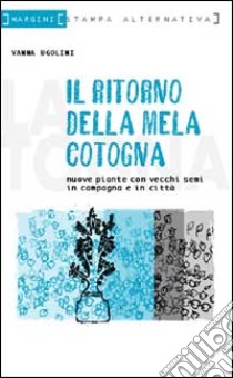 Il ritorno della mela cotogna. Nuove piante con vecchi semi libro di Ugolini Vanna