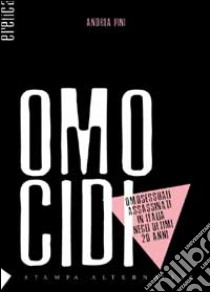 Omocidi. Gli omosessuali uccisi in Italia libro di Pini Andrea