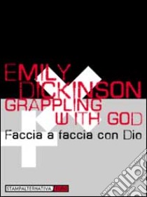 Grappling with God-Faccia a faccia con Dio libro di Dickinson Emily