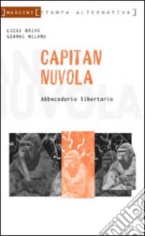 Capitan Nuvola. Abecedario libertario libro di Milano Gianni; Bario Luigi