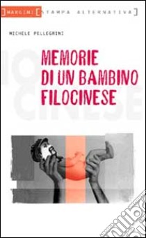 Memorie di un bambino filocinese libro di Pellegrini Michele