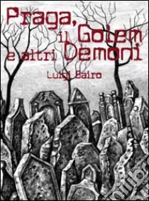 Praga, il golem e altri demoni libro di Bario Luigi