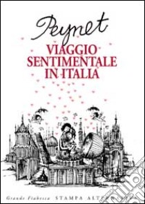 Viaggio sentimentale in Italia libro di Peynet Raymond