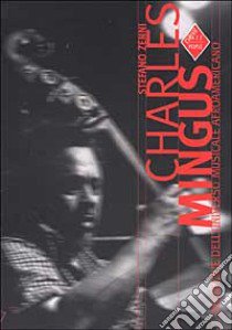 Charles Mingus. Genio e sregolatezza libro di Zenni Stefano