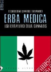 Erba medica. Usi terapeutici della cannabis libro di Associazione cannabis terapeutica (cur.)