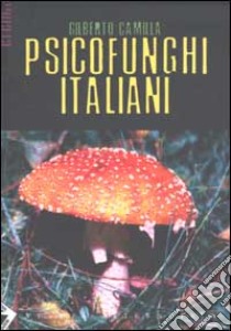 Psicofunghi italiani libro di Camilla Gilberto