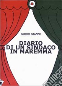 Diario di un sindaco in Maremma libro di Gianni Guido