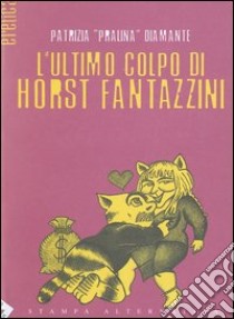 L'ultimo colpo di Horst Fantazzini libro di Diamante Patrizia