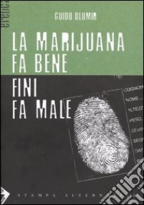 La marijuana fa bene Fini fa male libro di Blumir Guido