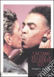 Caetano Veloso, Gilberto Gil. Fratelli Brasile libro di Molendini Marco