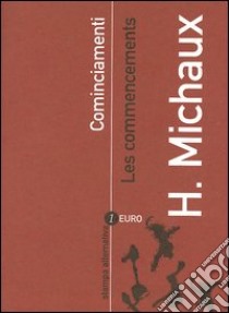 Cominciamenti-Les commencements libro di Michaux Henri; Alessandrini M. (cur.)