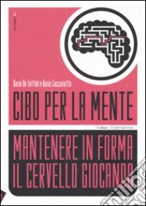 Cibo per la mente. Vol. 1: Mantenere in forma il cervello giocando libro di De Toffoli Dario; Zaccariotto Dario