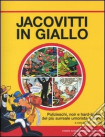 Jacovitti in giallo. Polizieschi, noir e hard-boiled del più surreale umorista italiano libro di Jacovitti Benito; Brunoro G. (cur.)