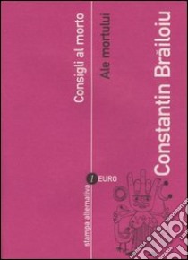 Consigli al morto-Ale mortului. Testo rumeno a fronte libro di Brailoiu Costantin; Cepraga D. O. (cur.)