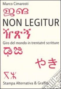 Non legitur. Giro del mondo in trentatré scritture libro di Cimarosti Marco