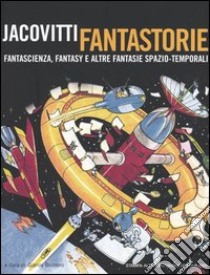 Jacovitti fantastorie. Fantascienza, fantasy e altre fantasie spazio-temporali libro di Jacovitti Benito; Brunoro G. (cur.)