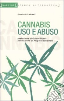 Cannabis. Uso e abuso libro di Arnao Giancarlo