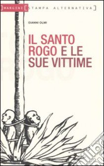 Il santo rogo e le sue vittime libro di Olmi Gianni