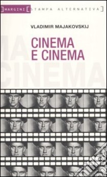 Cinema e cinema libro di Majakovskij Vladimir; Bruciamonti A. (cur.)