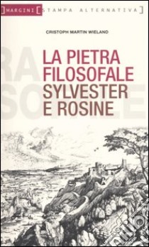 La pietra filosofale ovvero Sylvester e Rosine libro di Wieland Christoph M.