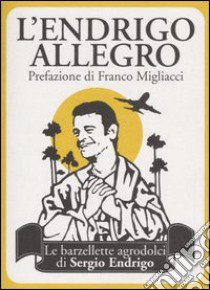 L'Endrigo allegro. Le barzellette agrodolci di Sergio Endrigo libro di Endrigo C. (cur.)