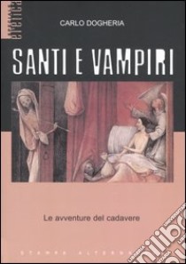 Santi e vampiri. Le avventure del cadavere libro di Dogheria Carlo