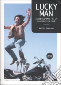 Lucky man. Autobiografia di un tastierista rock libro di Emerson Keith