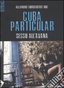 Cuba particular. Sesso all'Avana libro di Ruiz Torreguitart Alejandro