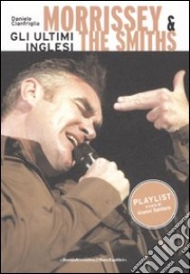 Morrissey & The Smits. Gli ultimi inglesi libro di Cianfriglia Daniele